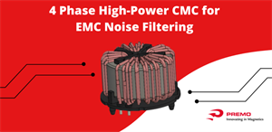 PREMO推出用于EMC噪声过滤的4相大功率共模扼流圈